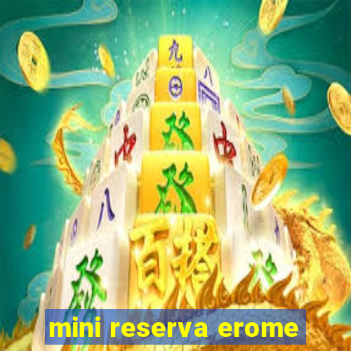 mini reserva erome